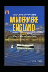The Walkwall Travel Guide To Windermere, England 2025: A Place to Relax and Explore Nature