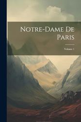 Notre-Dame De Paris; Volume 1