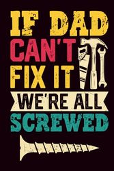 If Dad Can't Fix It We're All Screwed Notebook: Daddy Fix It Journal