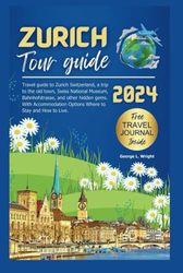 Zurich tour guide 2024: Travel guide to Zurich Switzerland, a trip to old town, swiss national museum,Bahnhofstrasse and other hidden gems