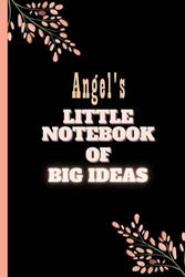 Angel's Little Notebook Of Big Ideas: Personalized Name Journal for girls and women named Angel