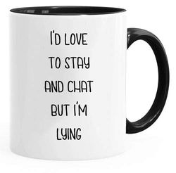 Acen Merchandise I'd love to stay and chat but I'm lying - Novelty 11oz Rim White Tea Coffee