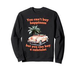 Cabrio No puedes comprar la felicidad, pero puedes comprar un cabriolet Sudadera