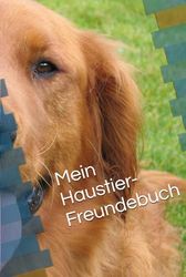 Mein Haustier - Freundebuch - Schulfreunde - Haustiere meiner Freunde