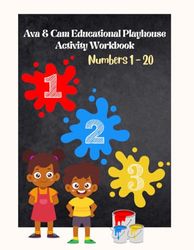 Ava & Cam Educational Playhouse Activity Workbook…Number Edition [1 to 20]: Number Workbook| 201 Pages| Ages 2-5| Numbers 1 to 20| Practicing Counting ... Numbers & Words| Identifying & Coloring