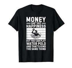 El dinero no puede comprar la felicidad, pero puedes jugar Waterpolo Camiseta