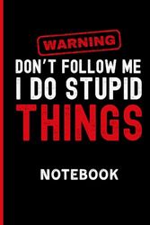 Don't Follow Me I Do Stupid Things: To Do List Notebook, Daily Organizer, 120 Pages, Blank Lined Journal Notebook, Funny Gift, Perfect Gift, Sports Gifts, 6x9 inch Daily Planner