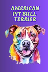 AMERICAN PIT BULL TERRIER: ANIMALS OF THE WORLD, Positive Affirmation, Motivational and Inspirational Notebook, Animal Notebook, Birthday Gifts, ... Notebook Gifts, Anniversary Gifts, For All...