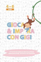 GIOCA & IMPARA CON GIGI: Libro Prescolare - Attività ed Esercizi divertenti per bambini dai 4 -6 anni. Imparare a Tracciare Lettere e Numeri, Contare, Colorare, Ritagliare e Tanto Altro