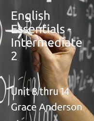 English Essentials - Intermediate 2: Unit 8 thru 14