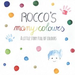 Rocco's many colours: A little watercolor story full of colours for toddlers and preschool kids