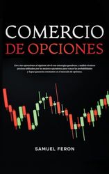 Comercio De Opciones: Lleva tus operaciones al siguiente nivel con estrategias ganadoras y análisis técnicos precisos utilizados por los mejores ... constantes en el mercado de opciones.: 8