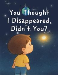 You Thought I Disappeared, Didn’t You?: Quietly, softly I was always right here