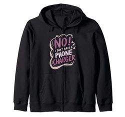 Funny I Don’t Have a Phone Charger Sarcastic Saying Humor Zip Hoodie