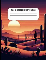 Composition notebook: Desert Themed College Ruled Notebook Lined Journal for teens, kids, tweens, women, students, teachers and more School or Work