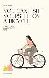 You Can't Shit Yourself on a Bicycle....: ....and other handy travel tips