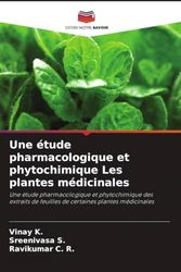Une étude pharmacologique et phytochimique Les plantes médicinales: Une étude pharmacologique et phytochimique des extraits de feuilles de certaines plantes médicinales