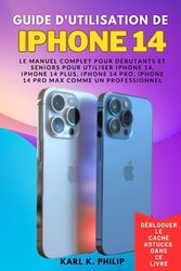 Guide d'utilisation de l'iPhone 14: Le manuel complet pour débutants et seniors pour utiliser iPhone 14, iPhone 14 Plus, iPhone 14 Pro, iPhone 14 Pro Max comme un professionnel