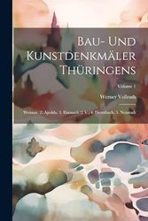 Bau- Und Kunstdenkmäler Thüringens: Weimar. 2. Apolda. 3. Eisenach (2 V.) 4. Dermbach. 5. Neustadt; Volume 1