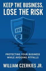 Keep the Business, Lose the Risk: Protecting Your Business While Avoiding Pitfalls