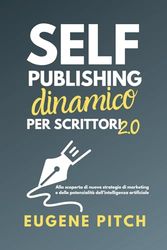 Self-Publishing Dinamico per Scrittori 2.0: Alla scoperta di nuove strategie di marketing e delle potenzialità dell’intelligenza artificiale