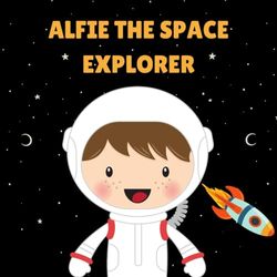 Alfie the Space Explorer: Personalised Children's Book (Boy 1)