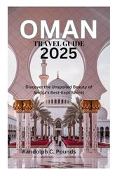 OMAN TRAVEL GUIDE 2025: Discover the Unspoiled Beauty of Arabia's Best-Kept Secret