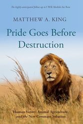 Pride Goes Before Destruction: Human Vanity, Animal Agriculture, and the New Covenant Solution