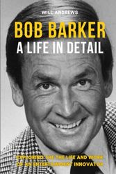 Bob Barker - A Life In Detail: Exploring the the life and work of an entertainment innovator