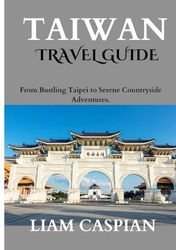 TAIWAN TRAVEL GUIDE 2025: From Bustling Taipei to Serene Countryside Adventures.