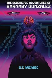 The Scientific Adventures of Barnaby Gonzalez: Book I: Tales of the Living Infinite