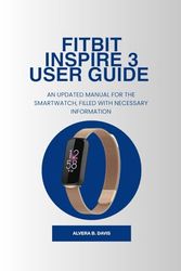 Fitbit Inspire 3 User Guide: An updated manual for the smartwatch, filled with necessary information
