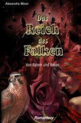 Das Reich des Falken: Band 1: Von Raben und Rosen. Magische Romantasy um die Liebe der jungen Lady Nightingale