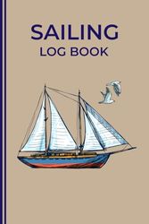 Sailing Log Book: Journal for Recording All Important Details About Your Voyages
