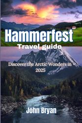 Hammerfest Travel Guide: Discover the Arctic Wonders in 2025