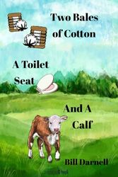 Two Bales of Cotton, a Toilet Seat, and a Calf