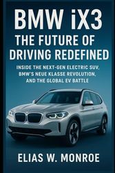 BMW iX3: The Future of Driving Redefined: Inside the Next-Gen Electric SUV, BMW’s Neue Klasse Revolution, and the Global EV Battle