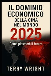 Il dominio economico della Cina sul mondo: come plasmerà il mondo nel 2025