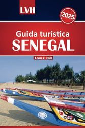 Guida turistica del Senegal 2025: Esplora l'energia vibrante di Dakar, le splendide spiagge, le attività imperdibili e la ricca cultura nel cuore dell'Africa occidentale.