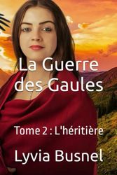 La Guerre des Gaules: Tome 2 : L'héritière