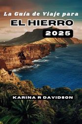 La Guía de Viaje para El Hierro 2025: Encontrando consuelo en el Refugio Desconocido