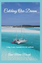 Catching Our Dream: 1 dog, 2 cats, 3 people on a 43' sailboat