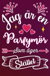 Jag är en parfymör som äger stället: Rolig söt gåva till den bästa parfymör i världen linjerad journal - Fodrad anteckningsbok present för kvinnor, ... födelsedag, alla hjärtans dag, mors dag, Jul