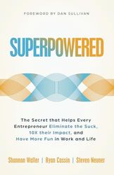 Superpowered: The Secret That Helps Every Entrepreneur Eliminate the Suck, 10X Their Impact, and Have More Fun in Work and Life