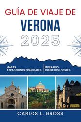 GUÍA DE VIAJE DE VERONA 2025: Donde aterrizan las flechas