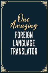 One Amazing Foreign Language Translator: Funny Foreign Language Translator Notebook Graduation gift Notebook/Journal Track Lessons, Homebook To Define ... 100 Pages for Foreign Language Translator