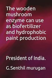 The wooden mushroom enzyme can use as biofertilizer and hydrophobic paint production: President of India.