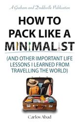 How to Pack Like a Minimalist: And Other Important Lessons I Learned From Travelling the World