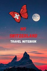 MY SWITZERLAND TRAVEL NOTEBOOK: Ideal to document your travel itinerary