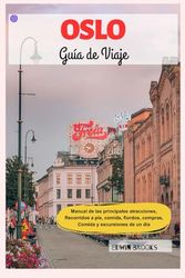 Oslo Guía de Viaje: Guía de las atracciones imprescindibles, recorridos a pie, gastronomía, fiordos, compras, restaurantes y excursiones de un día